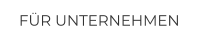 FÜR UNTERNEHMEN