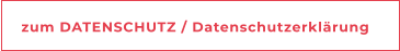 zum DATENSCHUTZ / Datenschutzerklärung