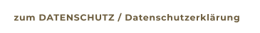zum DATENSCHUTZ / Datenschutzerklärung