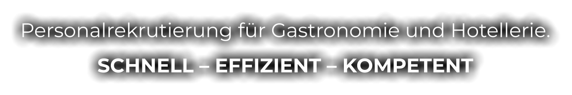 Personalrekrutierung für Gastronomie und Hotellerie. SCHNELL – EFFIZIENT – KOMPETENT