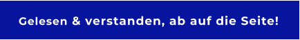Gelesen & verstanden, ab auf die Seite!