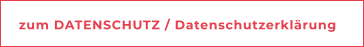zum DATENSCHUTZ / Datenschutzerklärung
