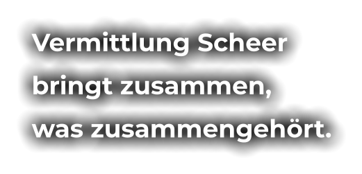 Vermittlung Scheer  bringt zusammen,  was zusammengehört.